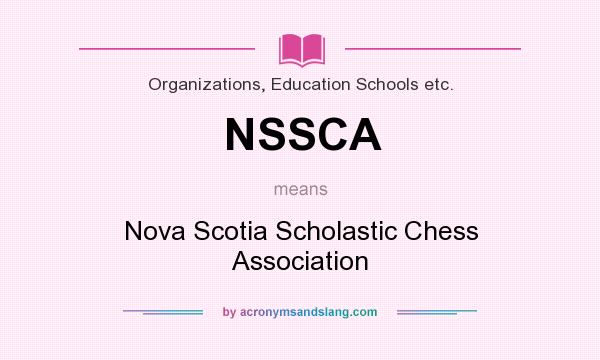 What does NSSCA mean? It stands for Nova Scotia Scholastic Chess Association