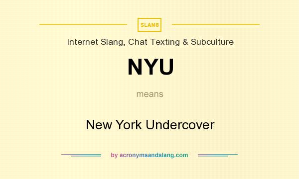 What does NYU mean? It stands for New York Undercover