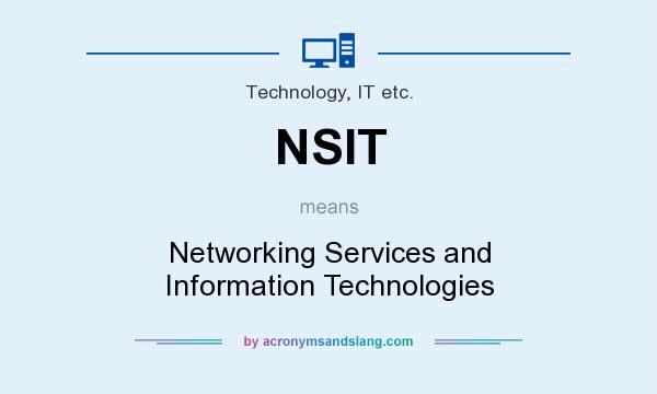 What does NSIT mean? It stands for Networking Services and Information Technologies