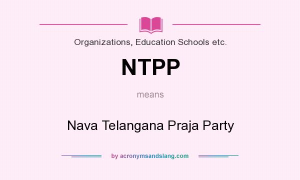 What does NTPP mean? It stands for Nava Telangana Praja Party