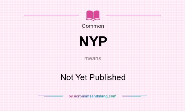 What does NYP mean? It stands for Not Yet Published