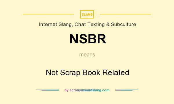 What does NSBR mean? It stands for Not Scrap Book Related