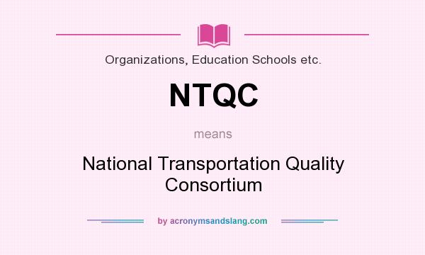What does NTQC mean? It stands for National Transportation Quality Consortium