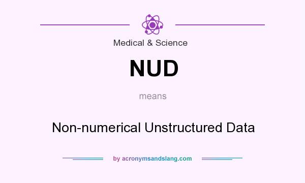 What does NUD mean? It stands for Non-numerical Unstructured Data