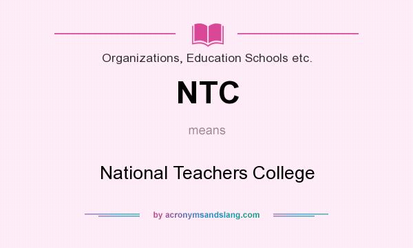 What does NTC mean? It stands for National Teachers College