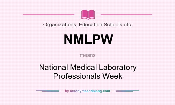 What does NMLPW mean? It stands for National Medical Laboratory Professionals Week