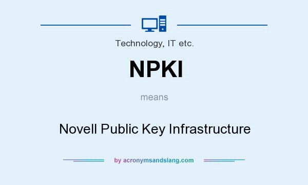 What does NPKI mean? It stands for Novell Public Key Infrastructure
