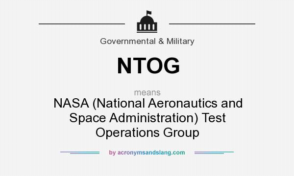 What does NTOG mean? It stands for NASA (National Aeronautics and Space Administration) Test Operations Group