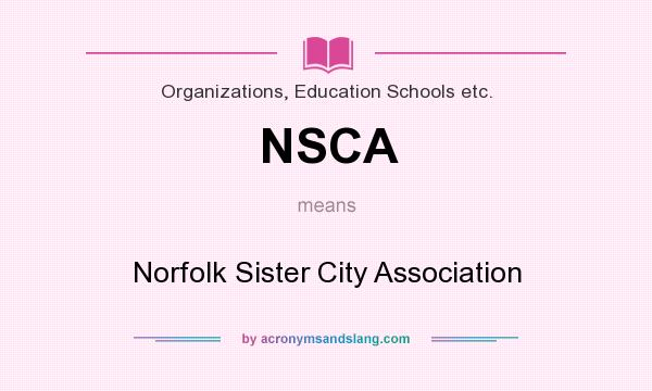 What does NSCA mean? It stands for Norfolk Sister City Association