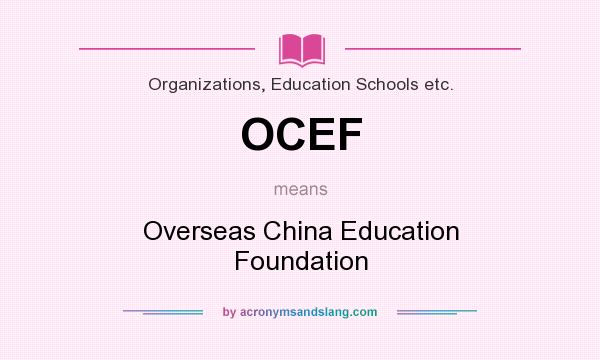 What does OCEF mean? It stands for Overseas China Education Foundation