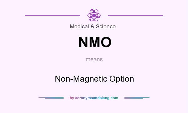 What does NMO mean? It stands for Non-Magnetic Option