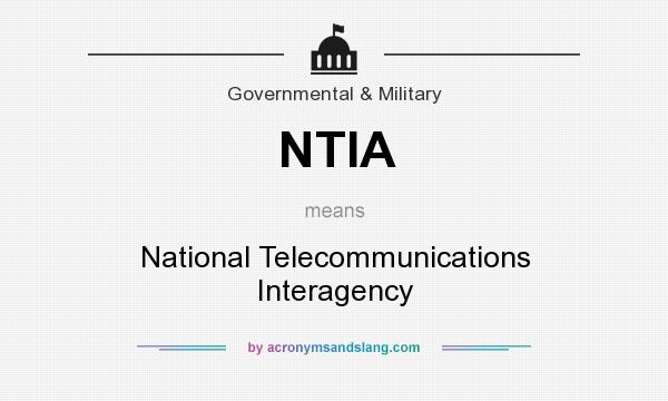 What does NTIA mean? It stands for National Telecommunications Interagency