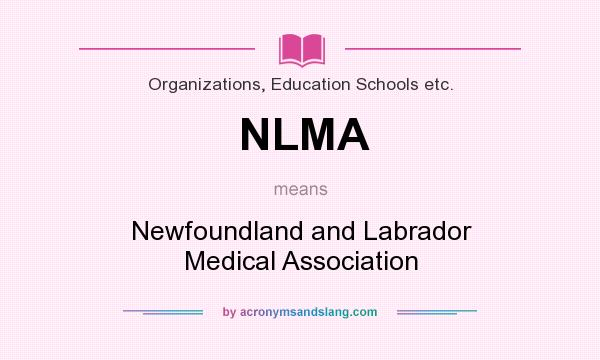 What does NLMA mean? It stands for Newfoundland and Labrador Medical Association