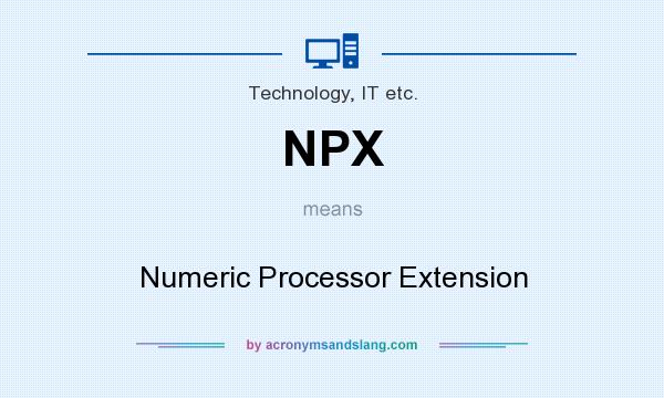 What does NPX mean? It stands for Numeric Processor Extension