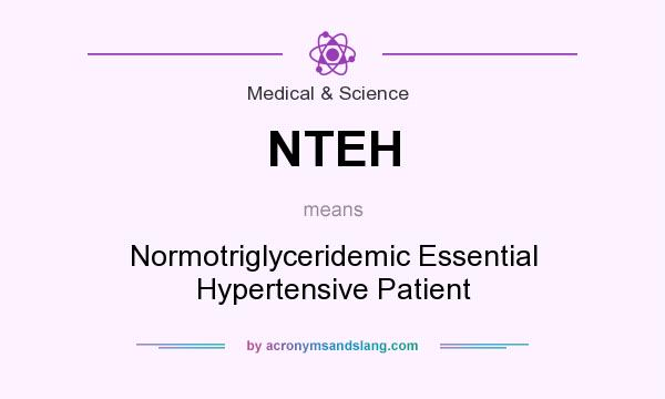 What does NTEH mean? It stands for Normotriglyceridemic Essential Hypertensive Patient