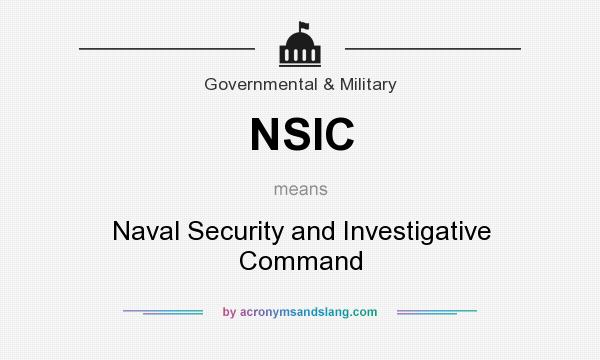 What does NSIC mean? It stands for Naval Security and Investigative Command