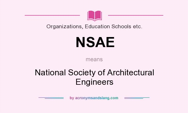 What does NSAE mean? It stands for National Society of Architectural Engineers