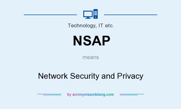 What does NSAP mean? It stands for Network Security and Privacy