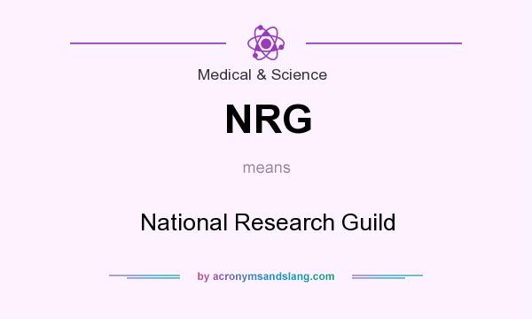 What does NRG mean? It stands for National Research Guild