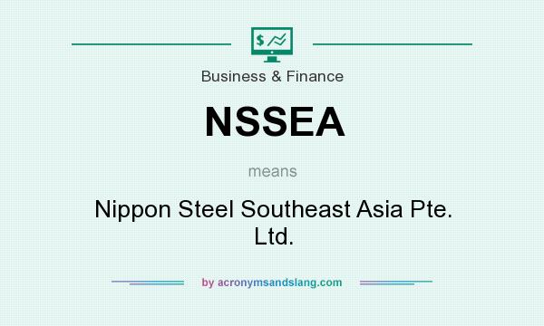 What does NSSEA mean? It stands for Nippon Steel Southeast Asia Pte. Ltd.