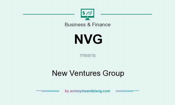 What does NVG mean? It stands for New Ventures Group