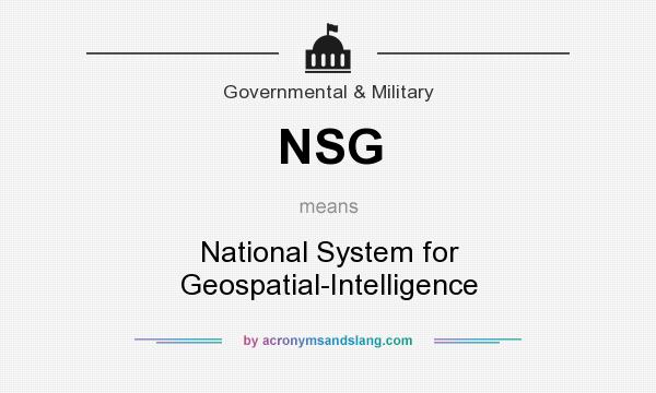 What does NSG mean? It stands for National System for Geospatial-Intelligence