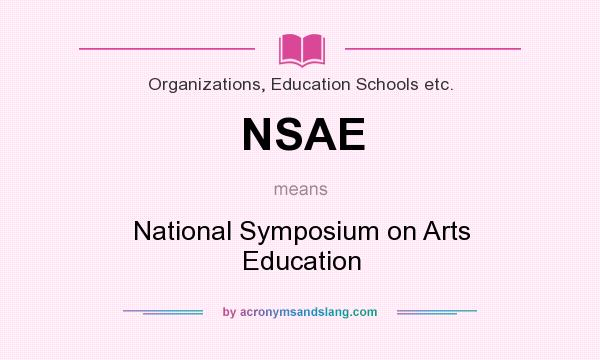 What does NSAE mean? It stands for National Symposium on Arts Education