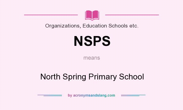 What does NSPS mean? It stands for North Spring Primary School