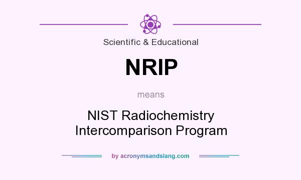 What does NRIP mean? It stands for NIST Radiochemistry Intercomparison Program