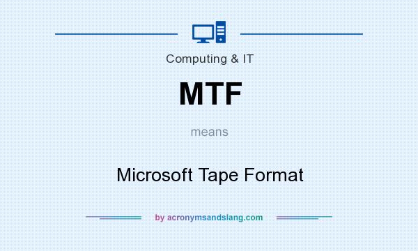 What does MTF mean? It stands for Microsoft Tape Format