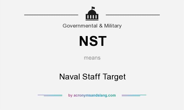 What does NST mean? It stands for Naval Staff Target