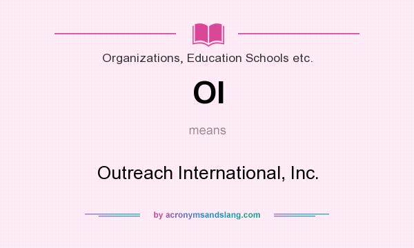 What does OI mean? It stands for Outreach International, Inc.