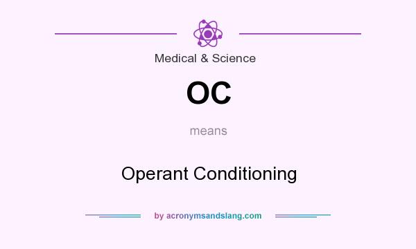 What does OC mean? It stands for Operant Conditioning