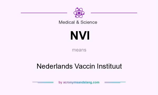 What does NVI mean? It stands for Nederlands Vaccin Instituut