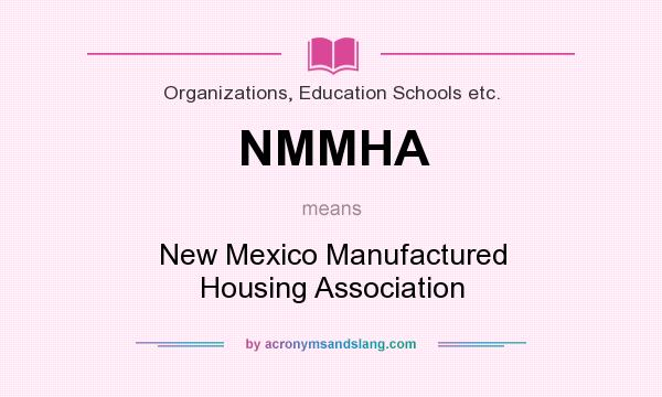 What does NMMHA mean? It stands for New Mexico Manufactured Housing Association