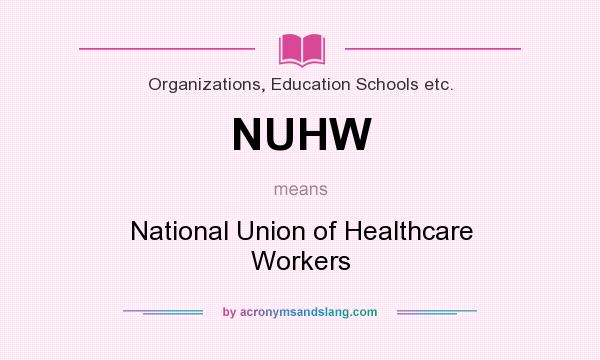 What does NUHW mean? It stands for National Union of Healthcare Workers