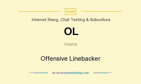 What does OL mean? It stands for Offensive Linebacker