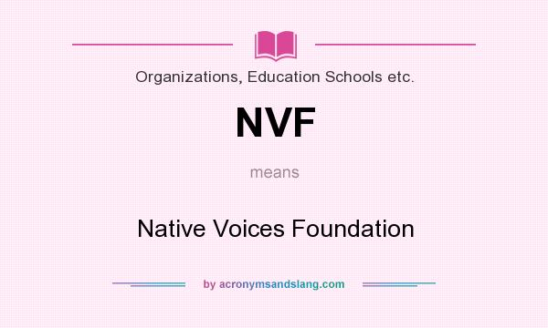 What does NVF mean? It stands for Native Voices Foundation