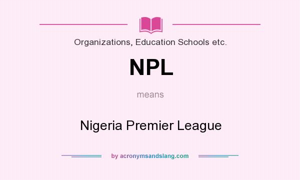 What does NPL mean? It stands for Nigeria Premier League