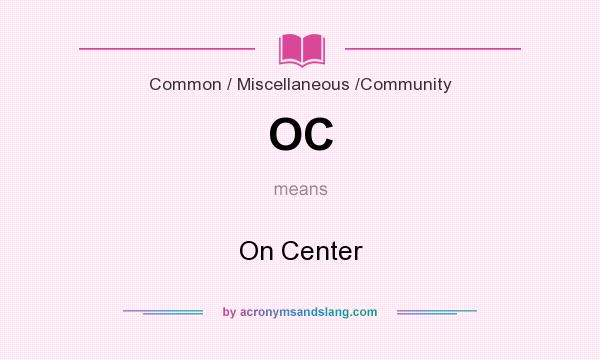 What does OC mean? It stands for On Center