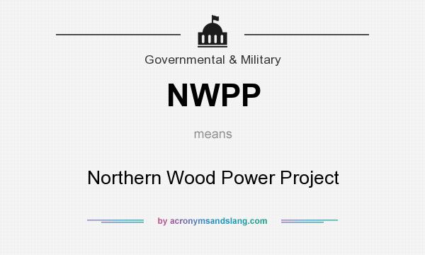 What does NWPP mean? It stands for Northern Wood Power Project