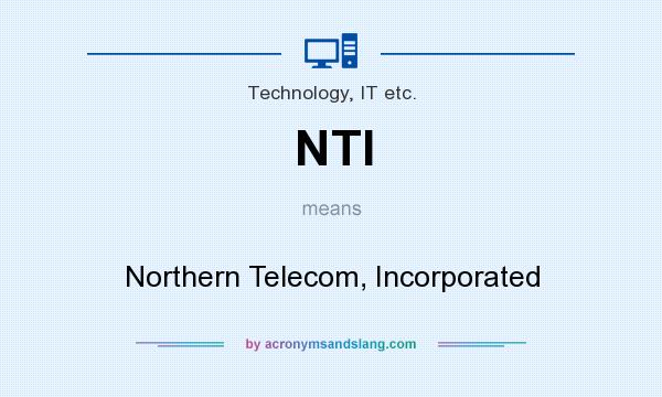 What does NTI mean? It stands for Northern Telecom, Incorporated