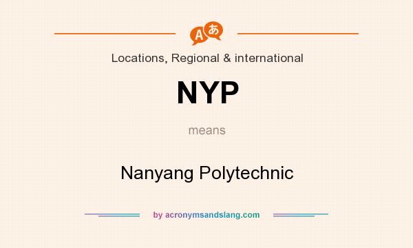 What does NYP mean? It stands for Nanyang Polytechnic