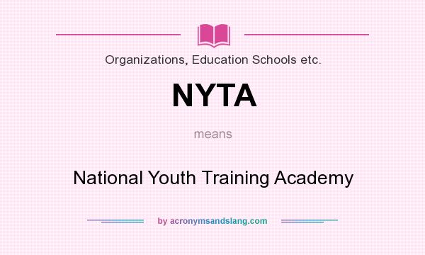 What does NYTA mean? It stands for National Youth Training Academy