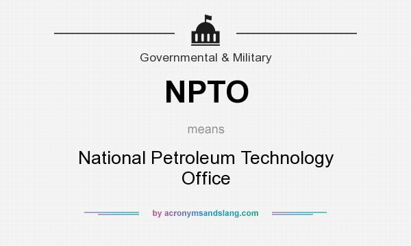 What does NPTO mean? It stands for National Petroleum Technology Office