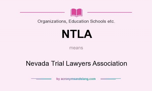 What does NTLA mean? It stands for Nevada Trial Lawyers Association