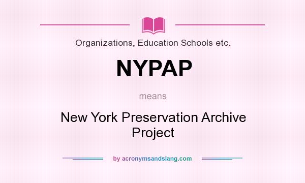 What does NYPAP mean? It stands for New York Preservation Archive Project