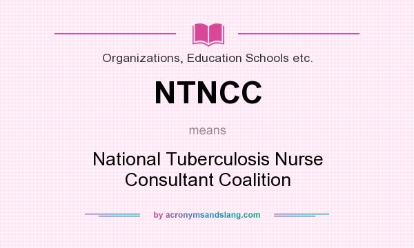 What does NTNCC mean? It stands for National Tuberculosis Nurse Consultant Coalition