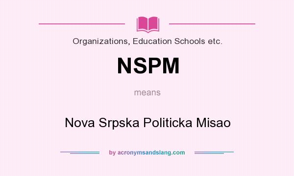 What does NSPM mean? It stands for Nova Srpska Politicka Misao