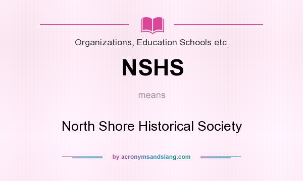 What does NSHS mean? It stands for North Shore Historical Society